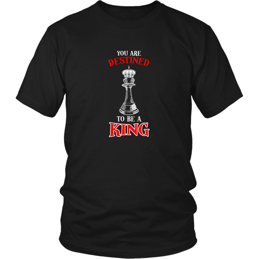 You are destined to be a King! - Adult Unisex T-Shirt