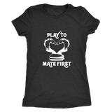 Play to mate first - Ladies Triblend T-Shirt