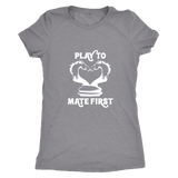 Play to mate first - Ladies Triblend T-Shirt