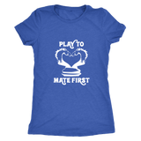 Play to mate first - Ladies Triblend T-Shirt