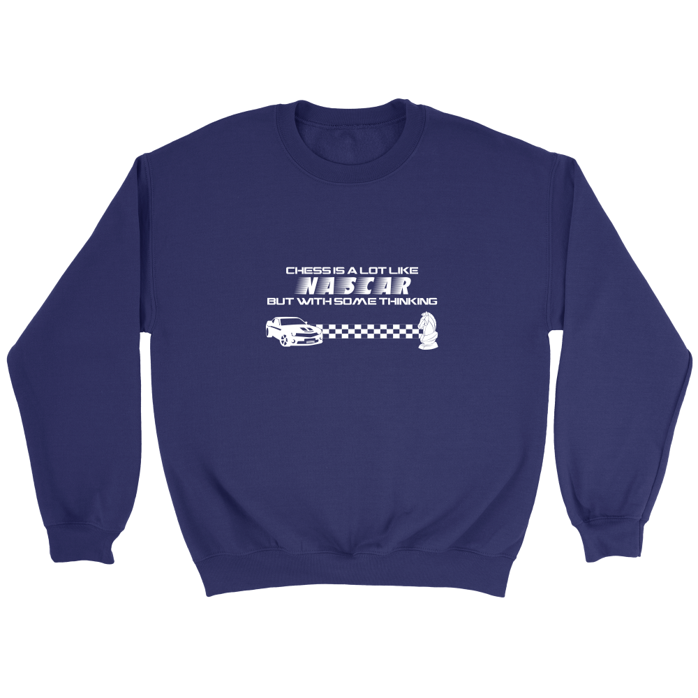 Chess is a lot like NASCAR but with some thinking - Crewneck Sweatshirt