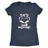 Play to mate first - Ladies Triblend T-Shirt