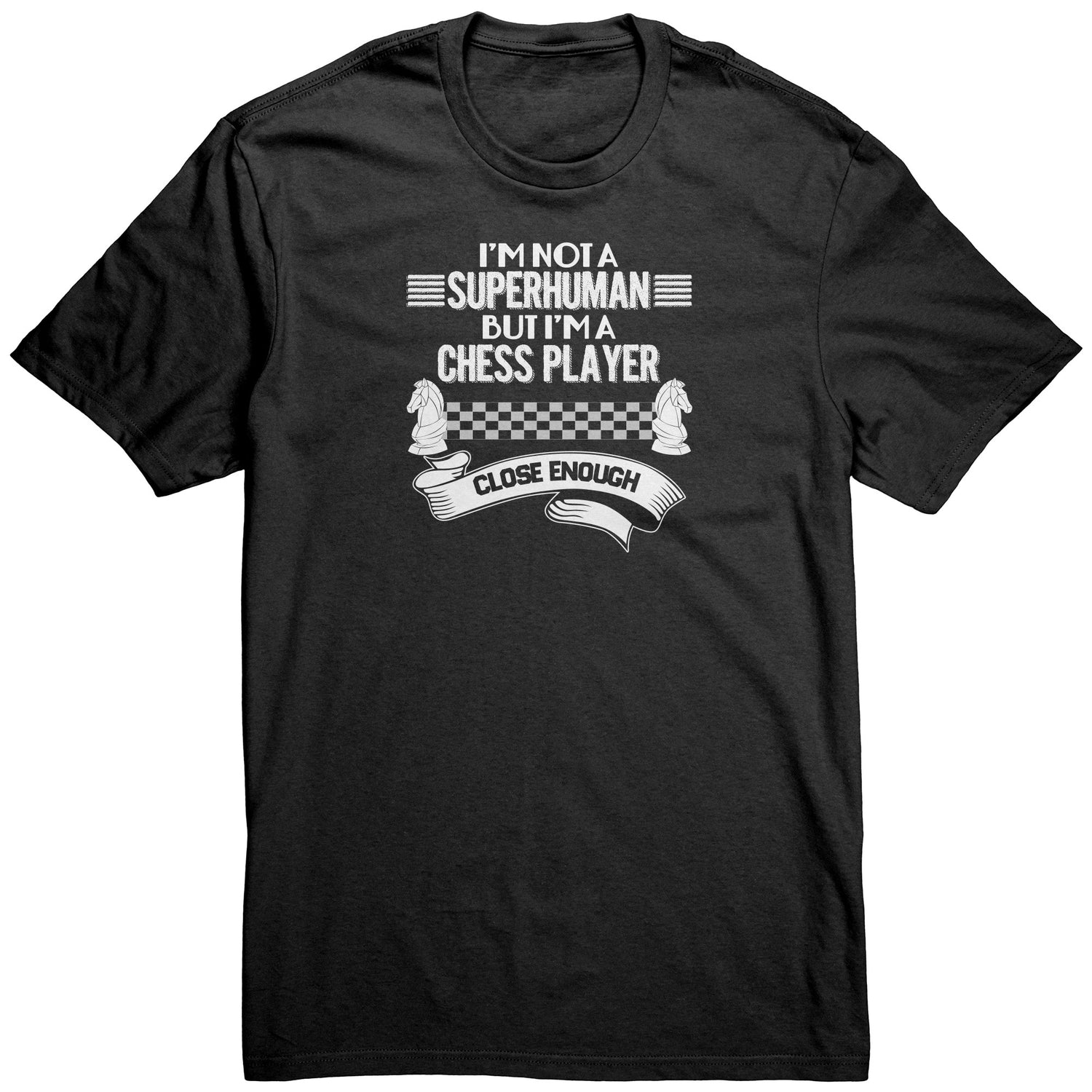 I am not a superhuman. But I am a chess player. Close enough! - Adult Unisex T-Shirt