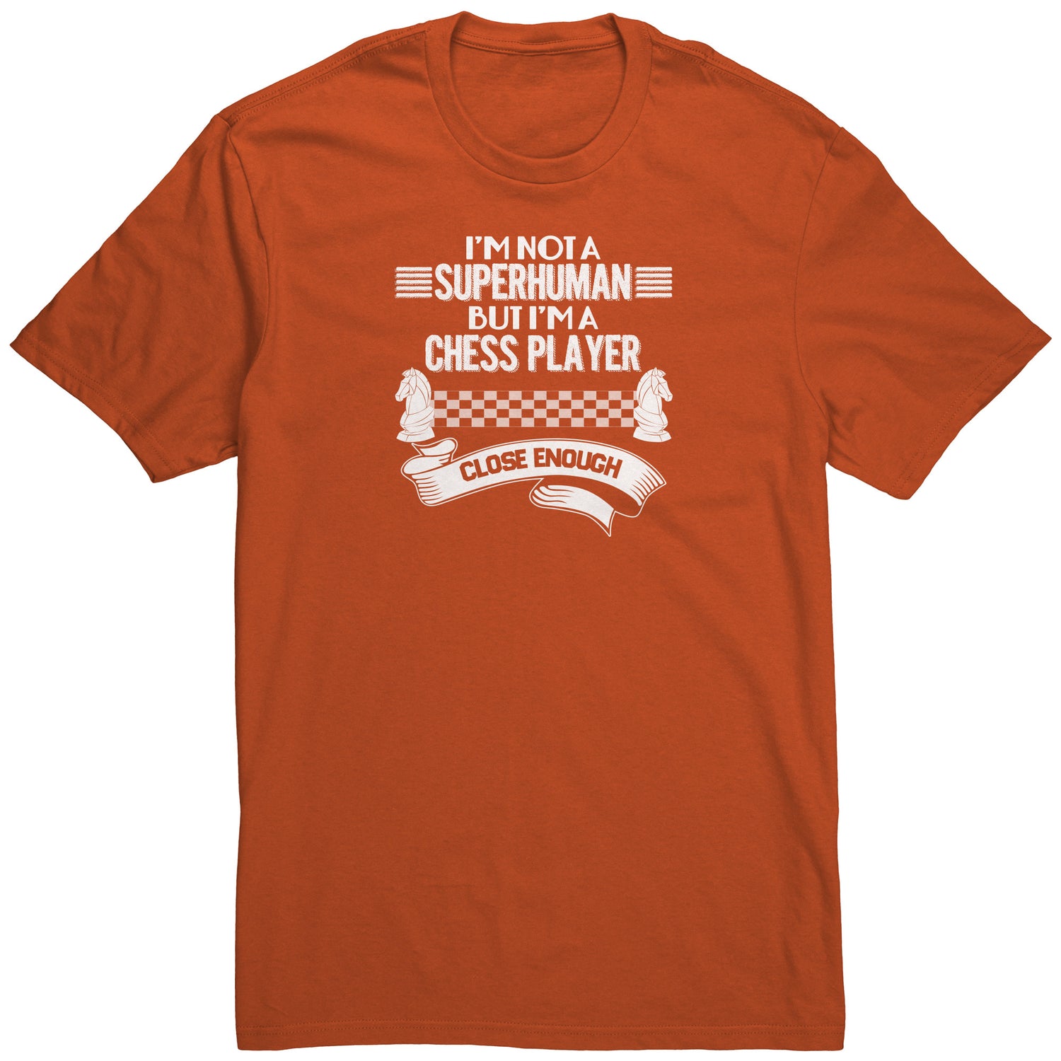 I am not a superhuman. But I am a chess player. Close enough! - Adult Unisex T-Shirt