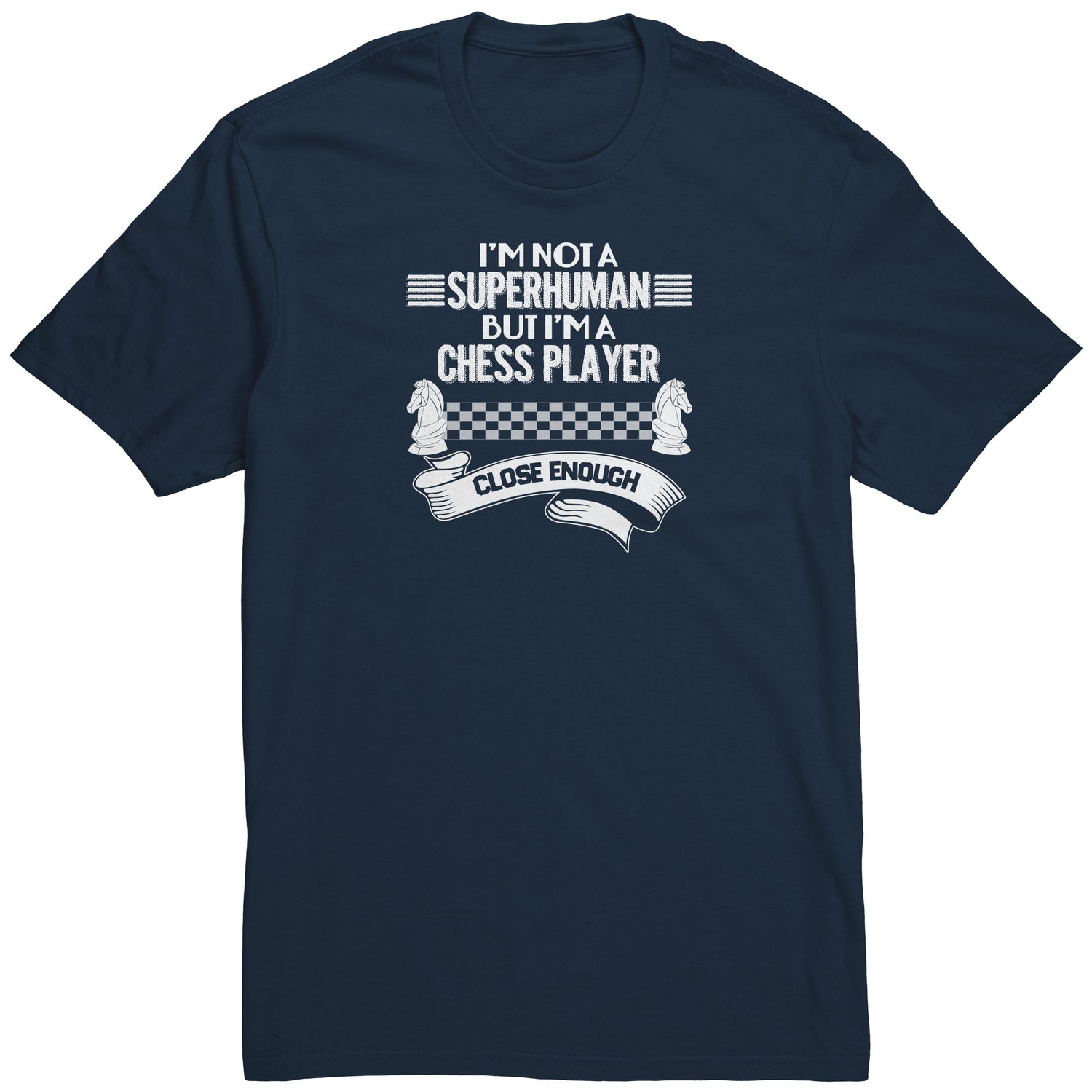 I am not a superhuman. But I am a chess player. Close enough! - Adult Unisex T-Shirt
