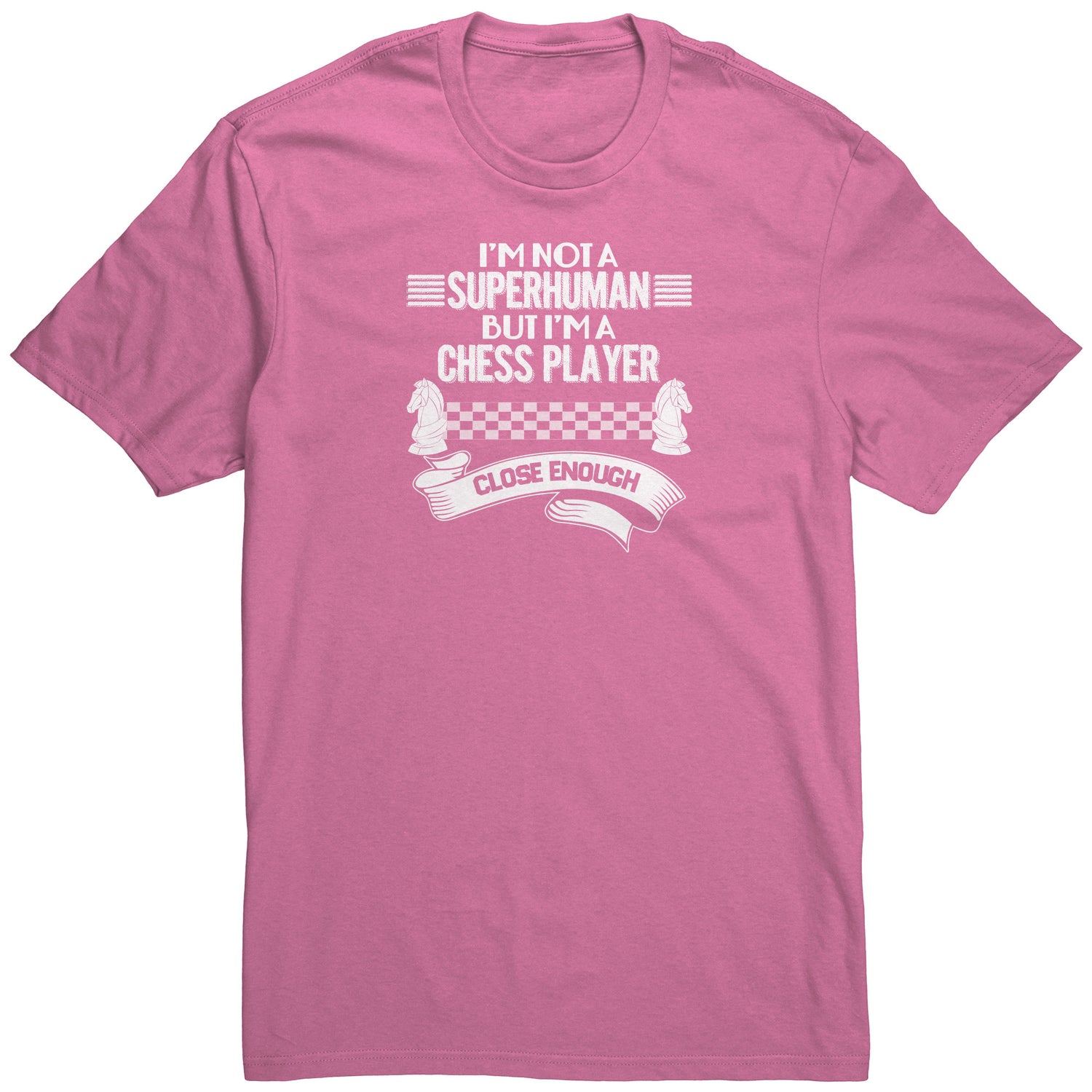 I am not a superhuman. But I am a chess player. Close enough! - Adult Unisex T-Shirt