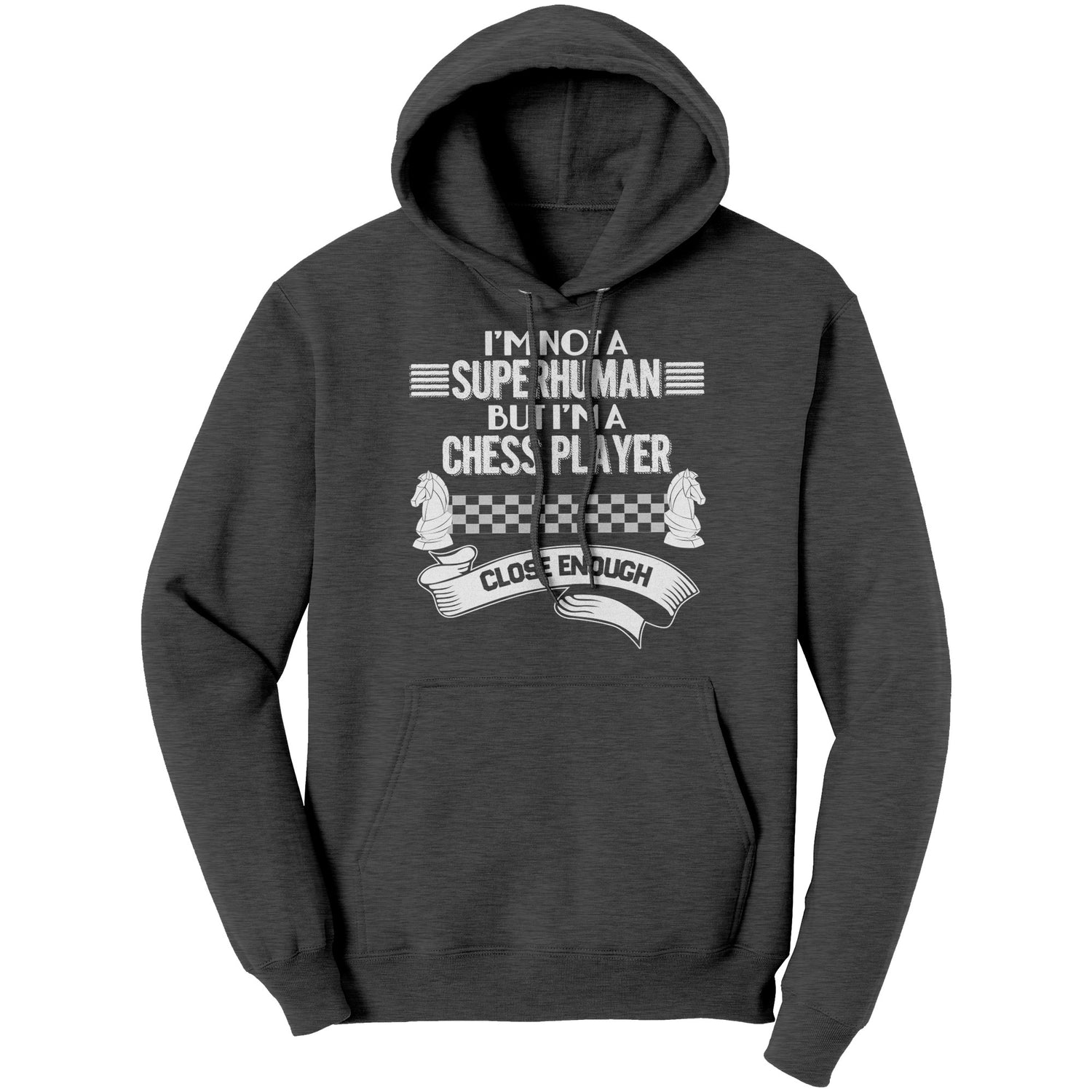I am not a superhuman but a chess player - close enough - Unisex Hoodie