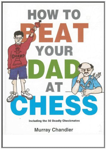 How to Beat Your Dad at Chess (Gambit Chess) by Murray Chandler