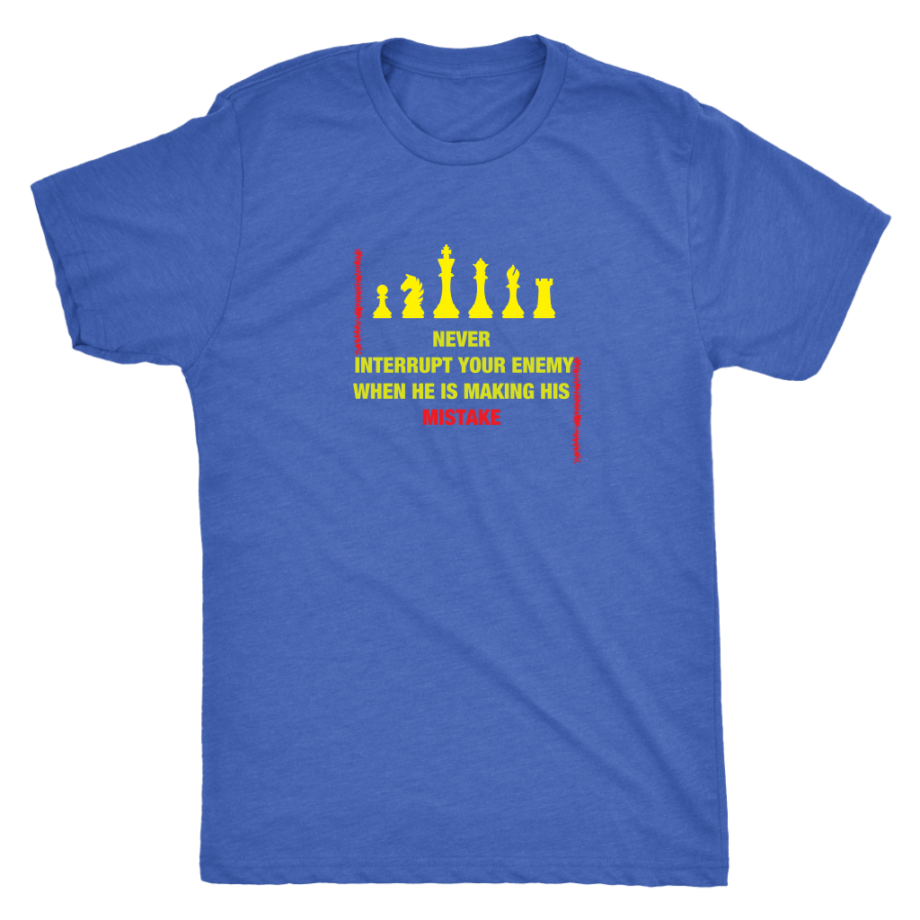 Never interrupt your enemy when he is making his mistake - Triblend T-Shirt