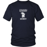 It's called a Knight, not a horsy! - Adult Unisex T-Shirt