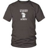 It's called a Knight, not a horsy! - Adult Unisex T-Shirt