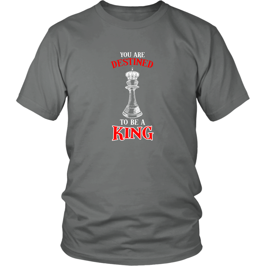 You are destined to be a King! - Adult Unisex T-Shirt