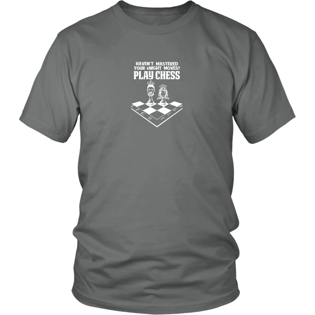 Haven't mastered your kNIGHT moves? Play Chess! - Reduced size print - Unisex T-Shirt