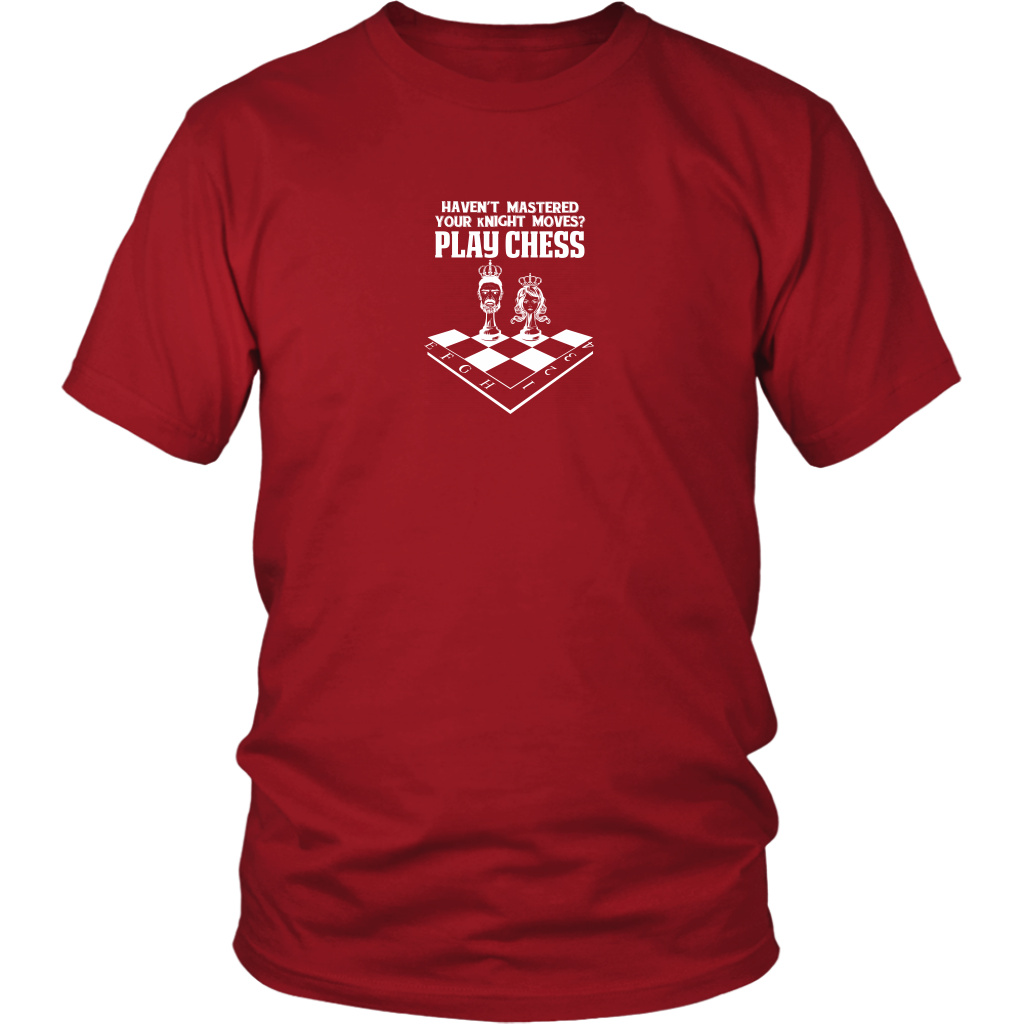 Haven't mastered your kNIGHT moves? Play Chess! - Reduced size print - Unisex T-Shirt