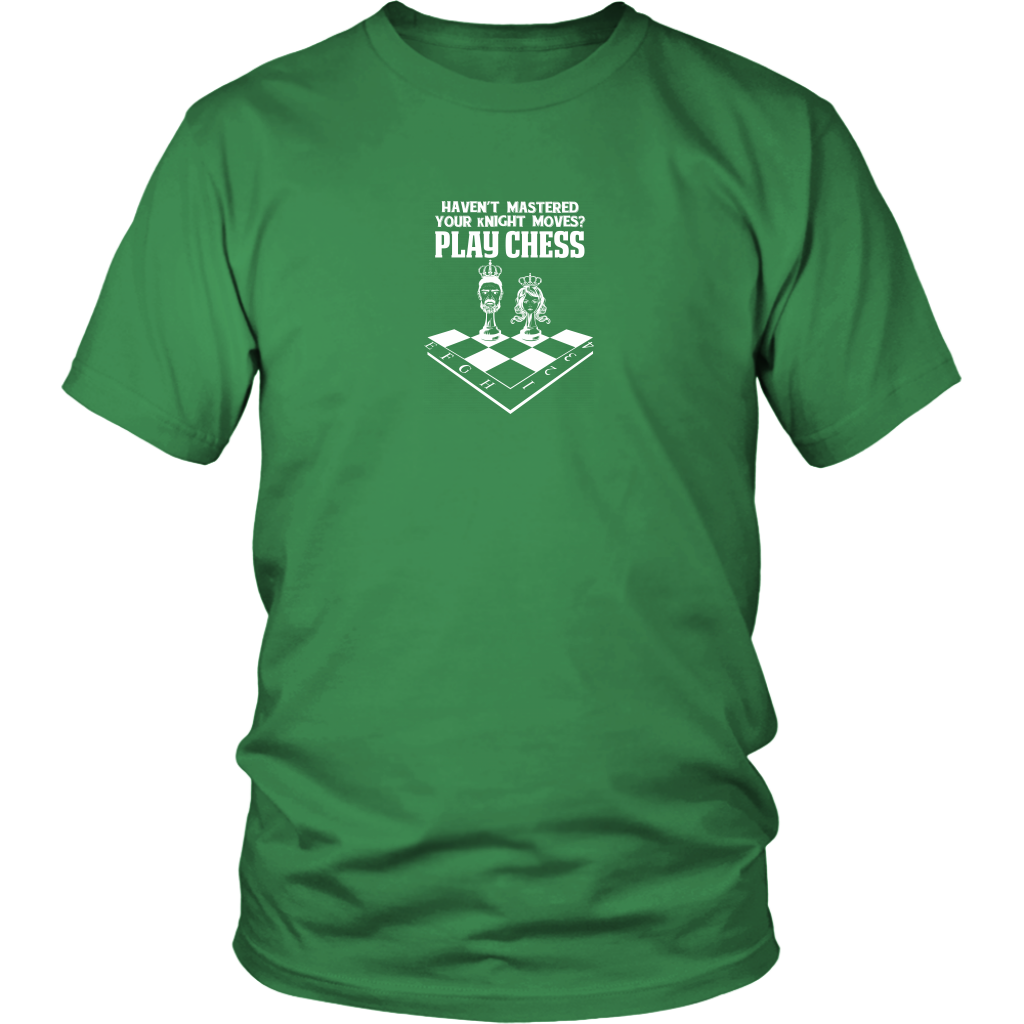 Haven't mastered your kNIGHT moves? Play Chess! - Reduced size print - Unisex T-Shirt