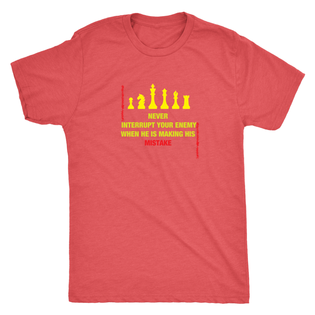 Never interrupt your enemy when he is making his mistake - Triblend T-Shirt