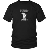 It's called a Knight, not a horsy! - Adult Unisex T-Shirt