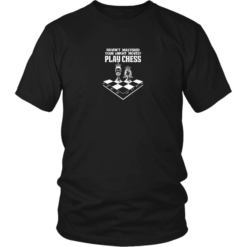 Haven't mastered your kNIGHT moves? Play Chess! - Reduced size print - Unisex T-Shirt