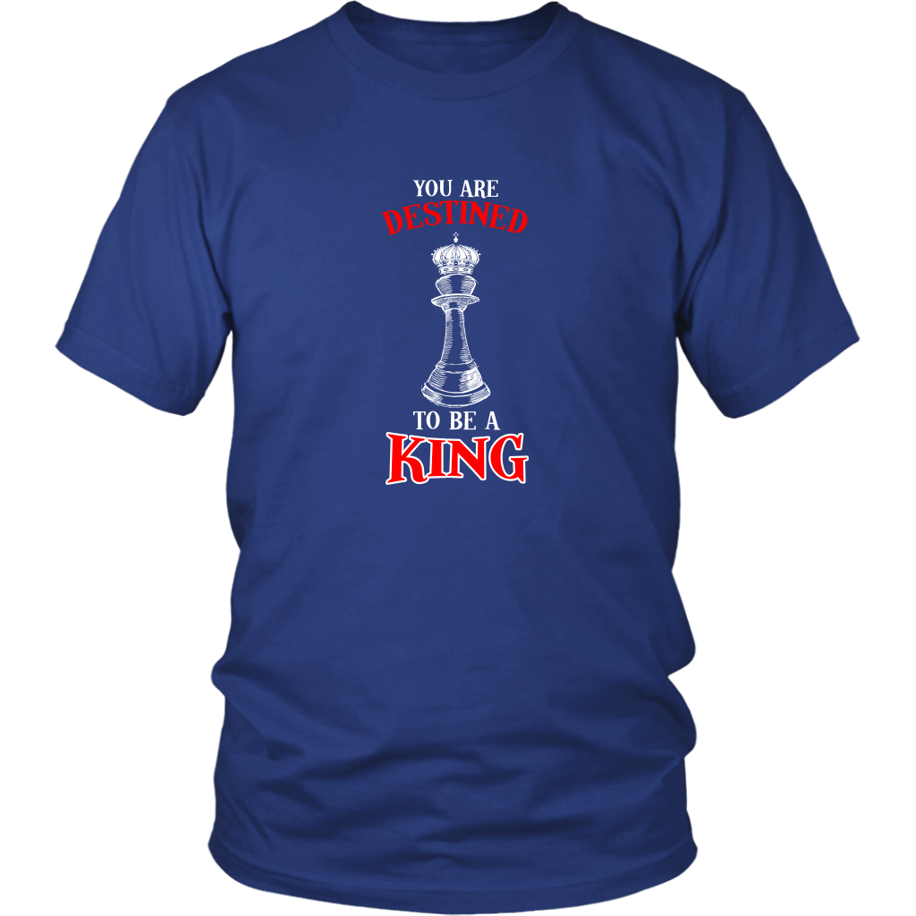 You are destined to be a King! - Adult Unisex T-Shirt
