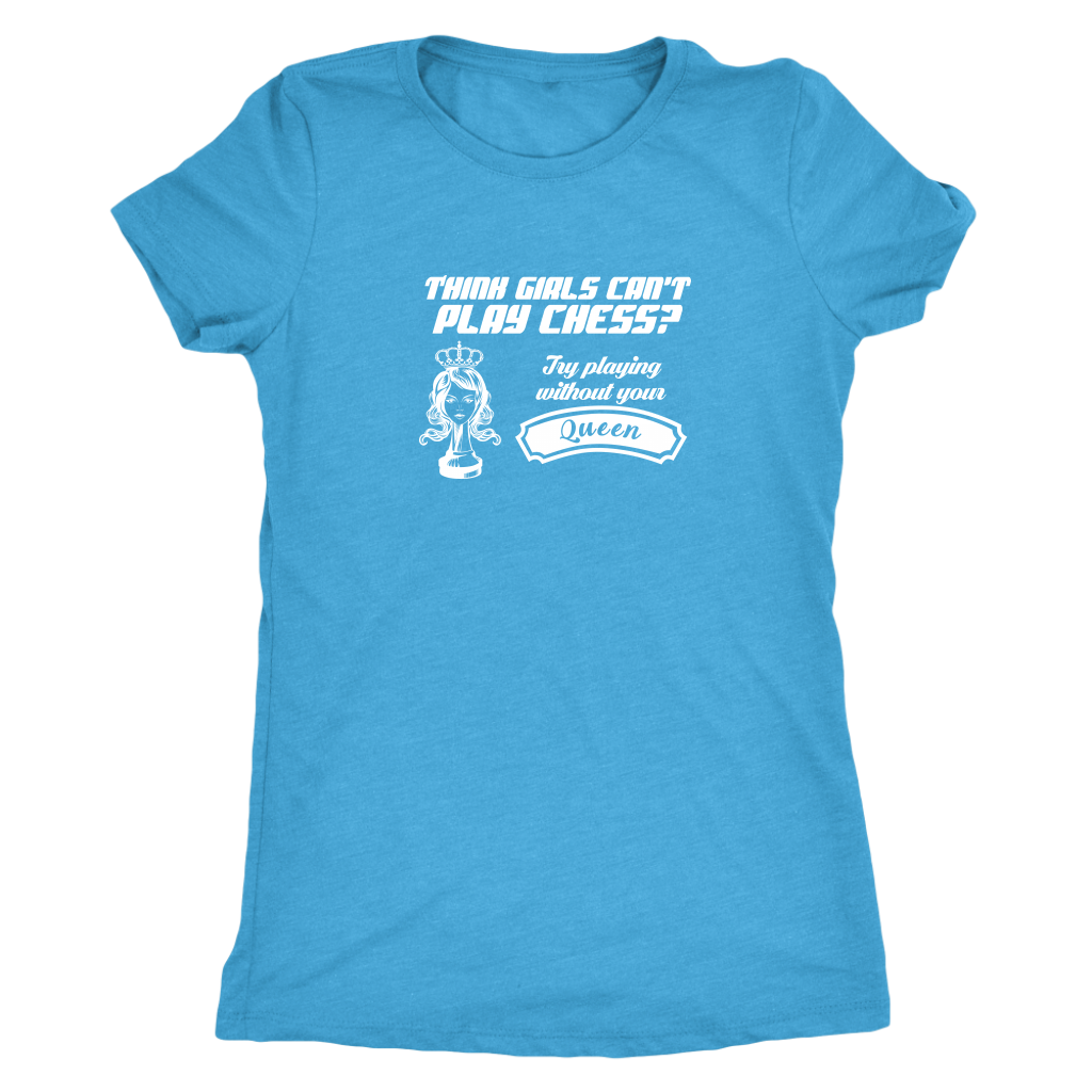 Think girls can't play chess? Try playing without Queen! - Womens Triblend T-Shirt