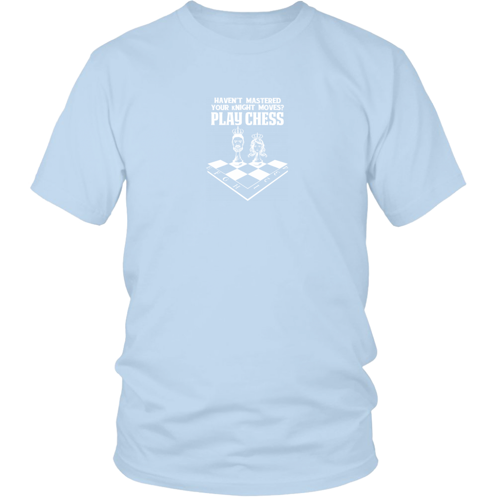 Haven't mastered your kNIGHT moves? Play Chess! - Reduced size print - Unisex T-Shirt