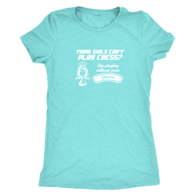 Think girls can't play chess? Try playing without Queen! - Womens Triblend T-Shirt