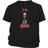 You are destined to be a King! - Youth T-Shirt