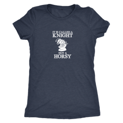 It's called a Knight, not a horsy! - Womens Triblend T-Shirt