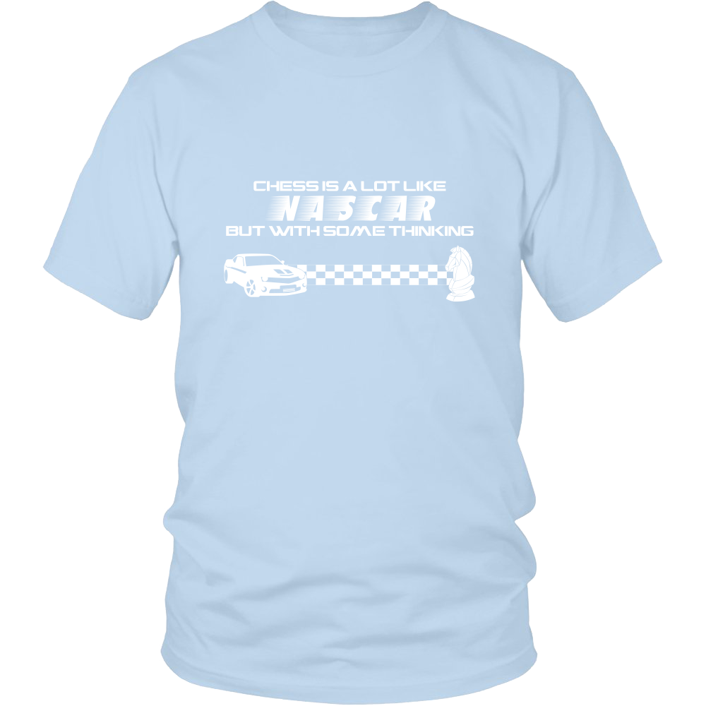 Chess is a lot like NASCAR but with some thinking - Unisex T-Shirt