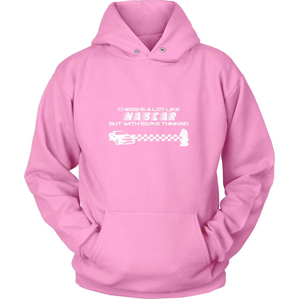 Chess is a lot like NASCAR but with some thinking - Unisex Hoodie