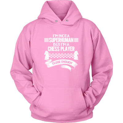 I am not a superhuman but a chess player - close enough - Unisex Hoodie