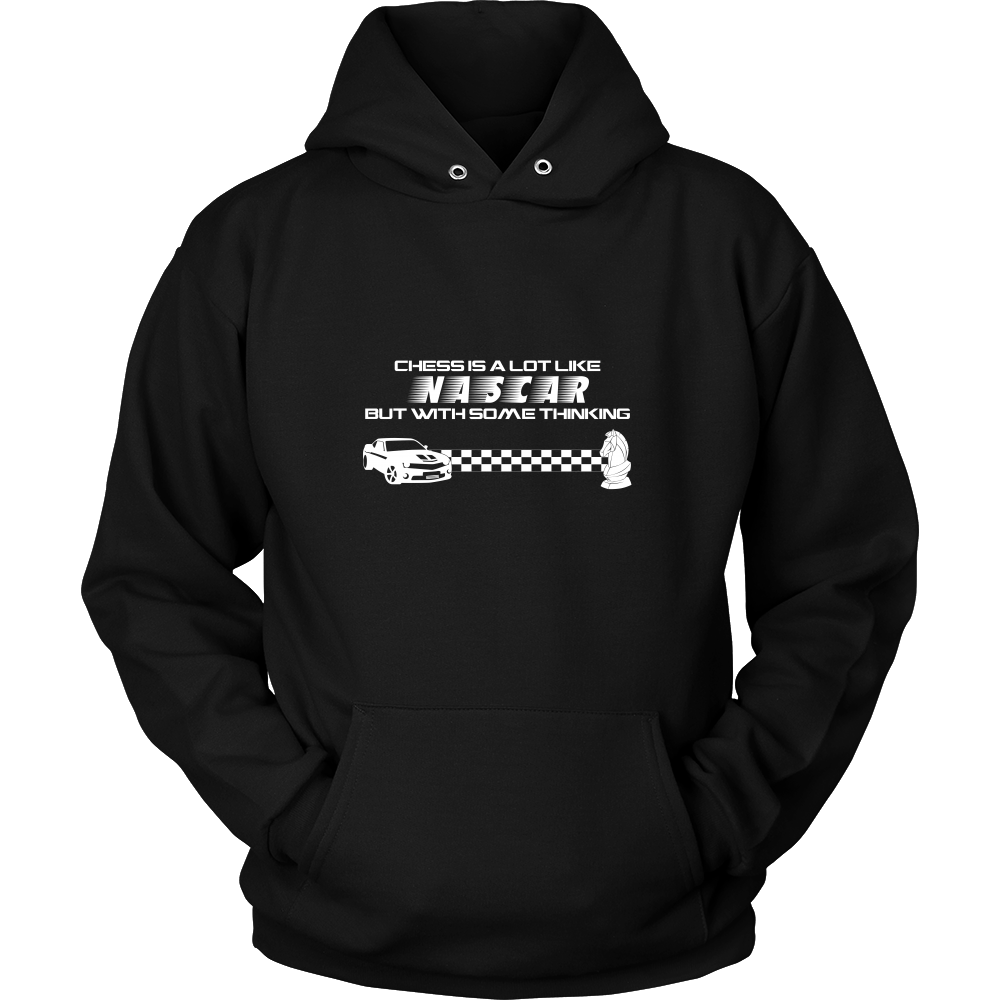 Chess is a lot like NASCAR but with some thinking - Unisex Hoodie