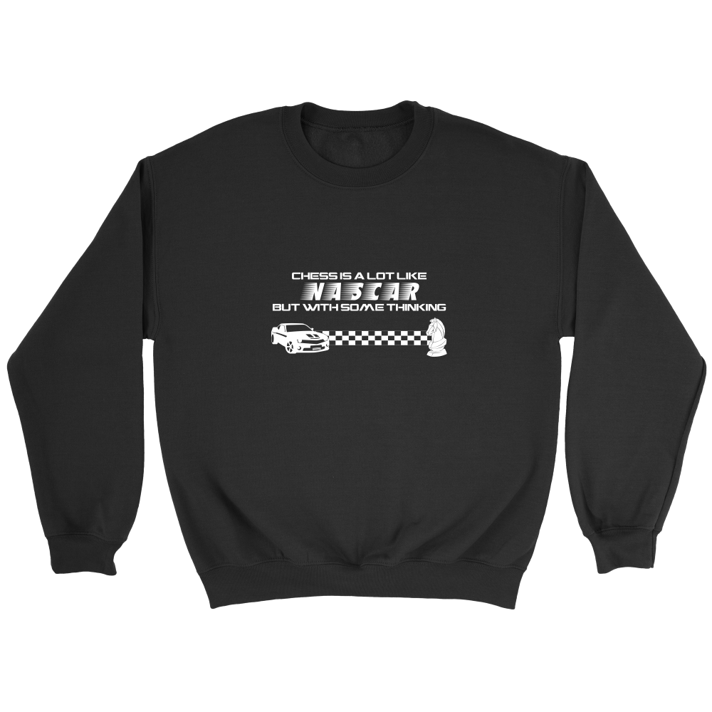 Chess is a lot like NASCAR but with some thinking - Crewneck Sweatshirt