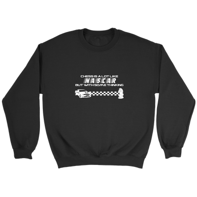 Chess is a lot like NASCAR but with some thinking - Crewneck Sweatshirt