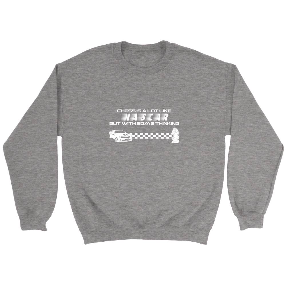 Chess is a lot like NASCAR but with some thinking - Crewneck Sweatshirt
