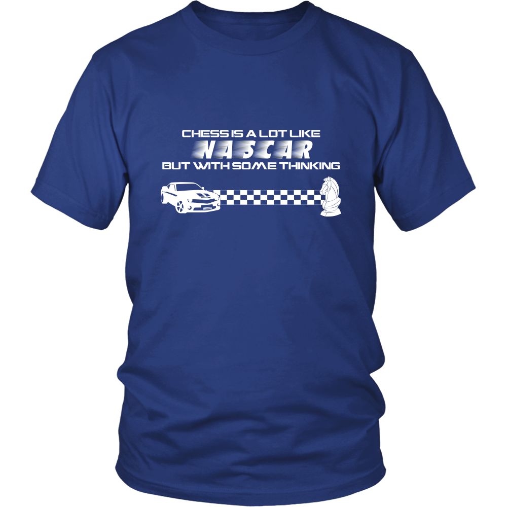 Chess is a lot like NASCAR but with some thinking - Unisex T-Shirt