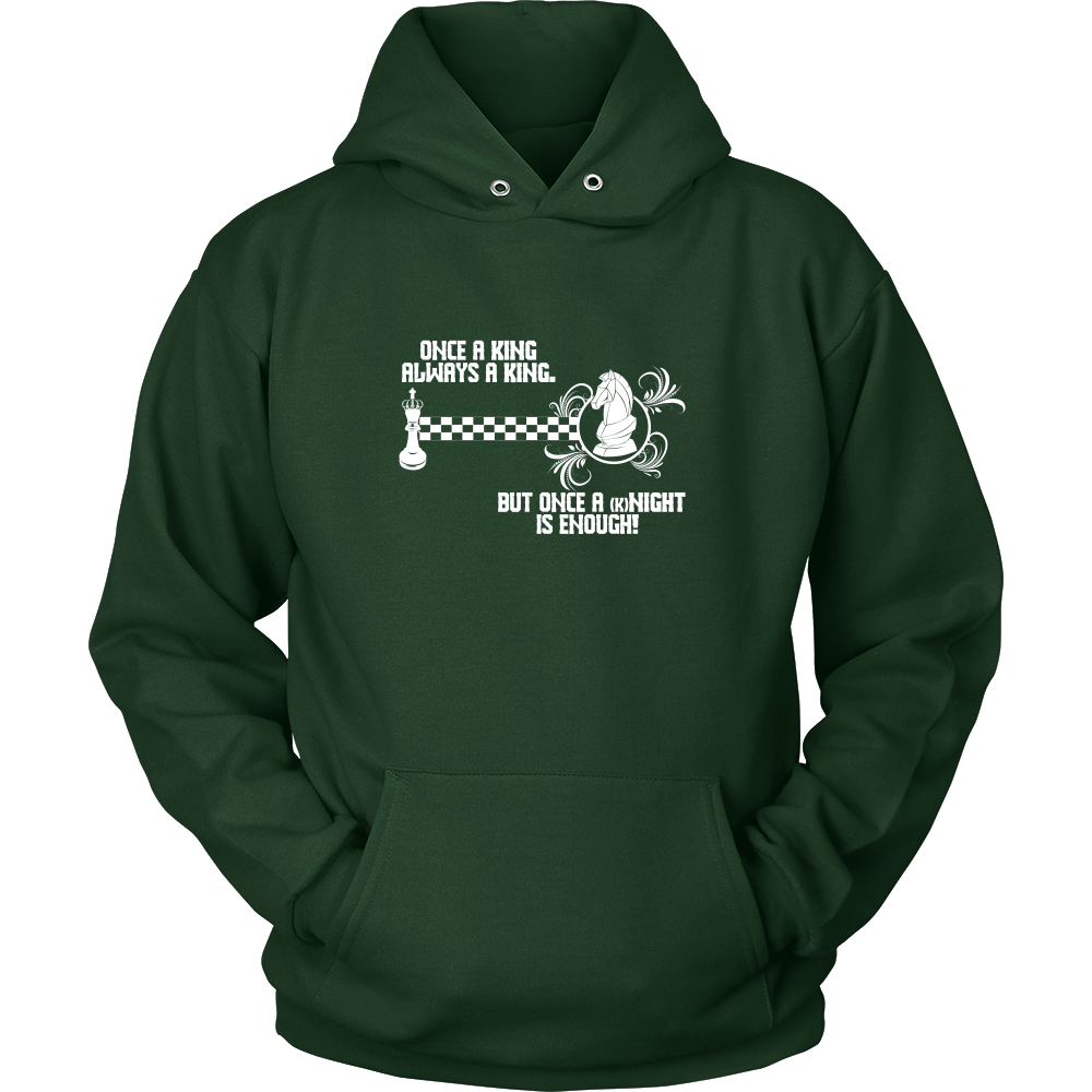 Once a King always a King, but once a kNIGHT is enough - Unisex Hoodie