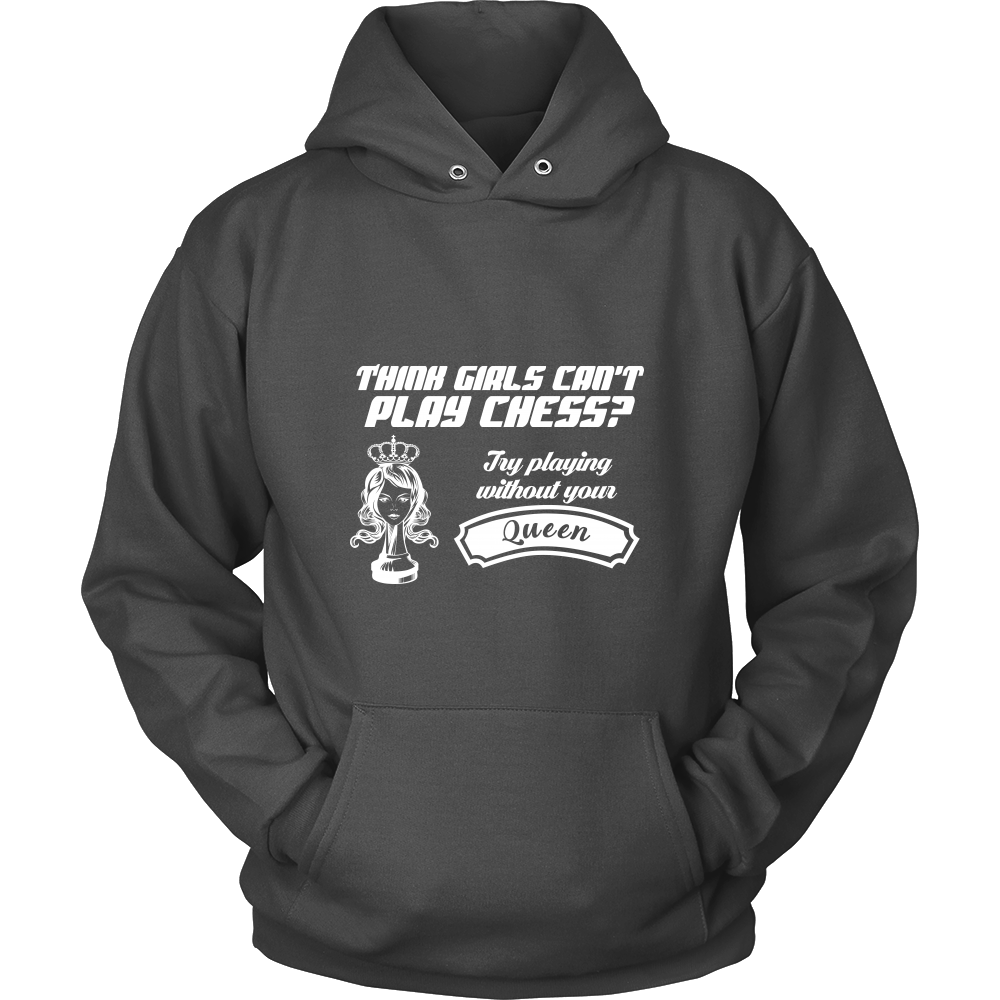 Think girls can't play chess? Try playing without your queen - Unisex Hoodie