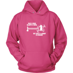 Once a King always a King, but once a kNIGHT is enough - Unisex Hoodie