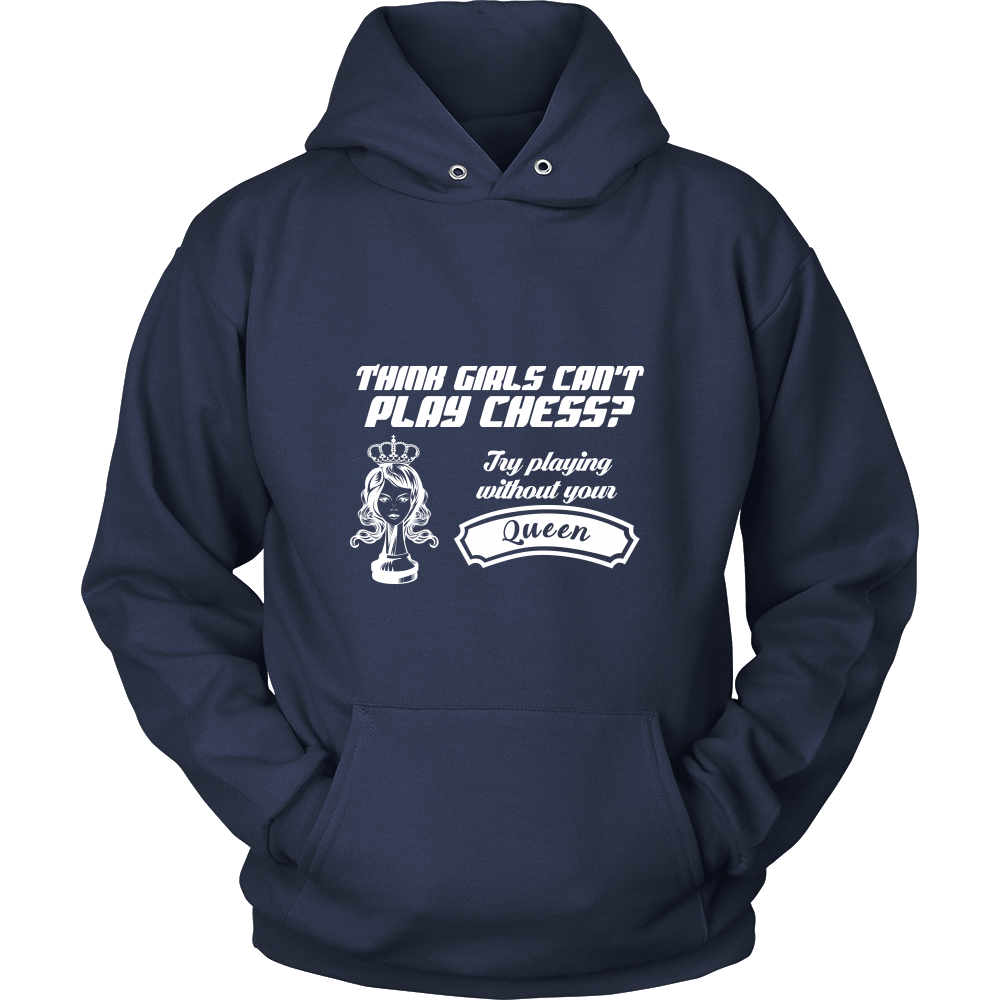 Think girls can't play chess? Try playing without your queen - Unisex Hoodie