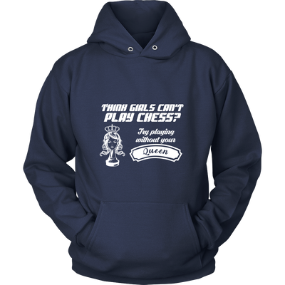 Think girls can't play chess? Try playing without your queen - Unisex Hoodie