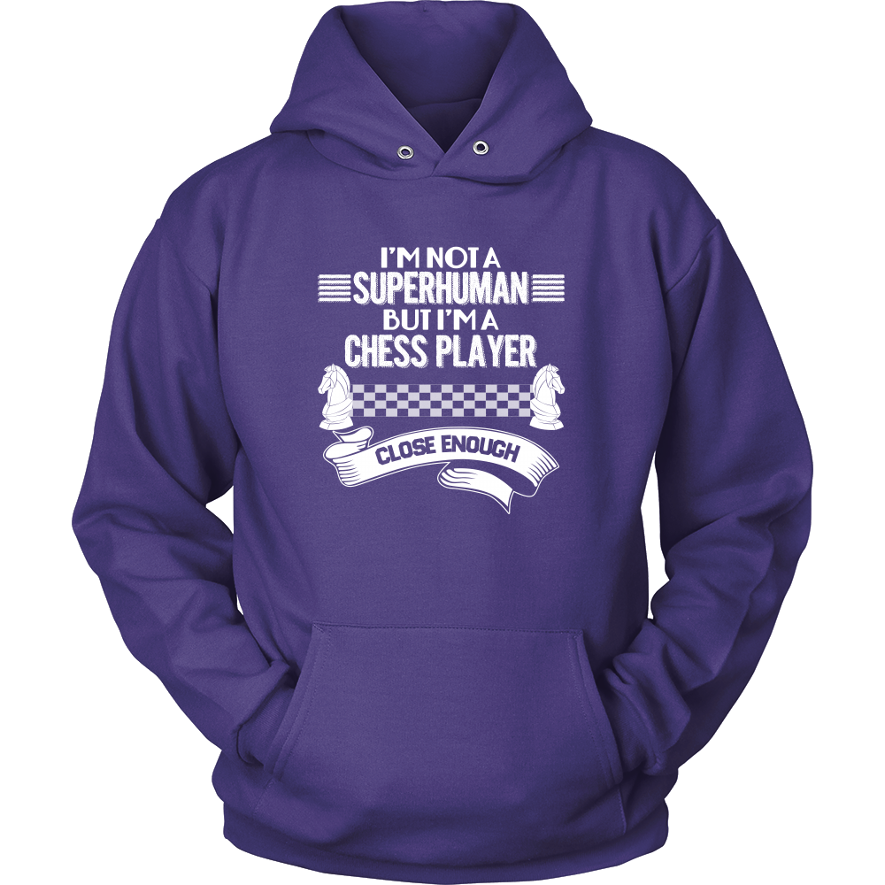 I am not a superhuman but a chess player - close enough - Unisex Hoodie