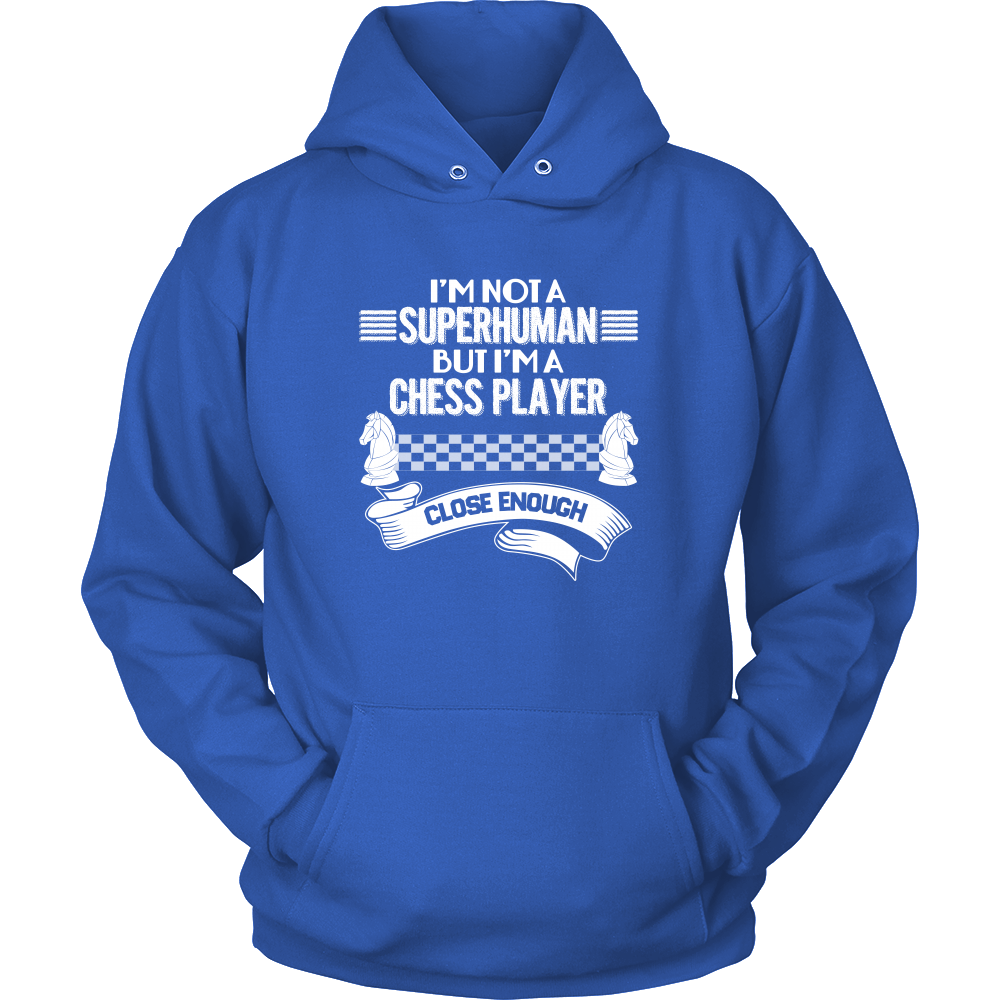 I am not a superhuman but a chess player - close enough - Unisex Hoodie