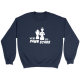 We are all Pawn Stars - Unisex Sweatshirt