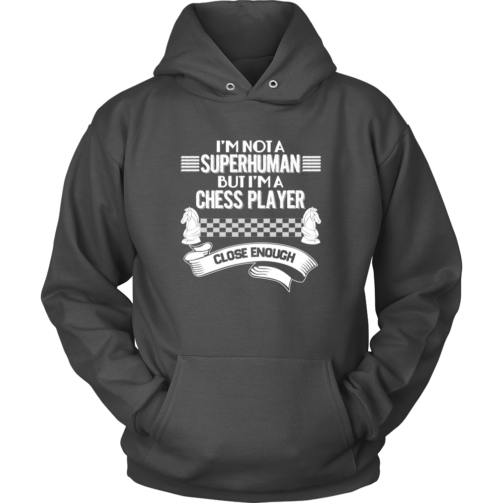 I am not a superhuman but a chess player - close enough - Unisex Hoodie