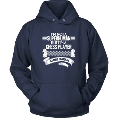 I am not a superhuman but a chess player - close enough - Unisex Hoodie