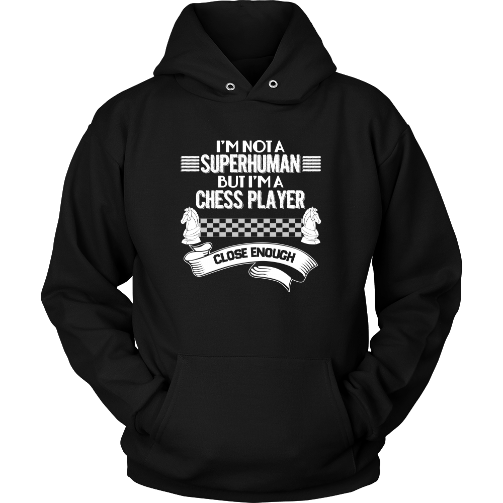 I am not a superhuman but a chess player - close enough - Unisex Hoodie