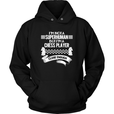 I am not a superhuman but a chess player - close enough - Unisex Hoodie