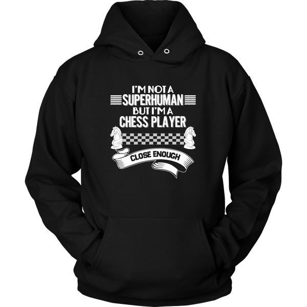 I am not a superhuman but a chess player - close enough - Unisex Hoodie