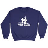 We are all Pawn Stars - Unisex Sweatshirt